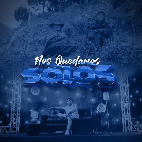 Nos Quedamos Solos | Boomplay Music