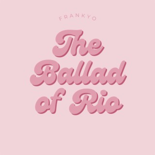 The Ballad Of Rio