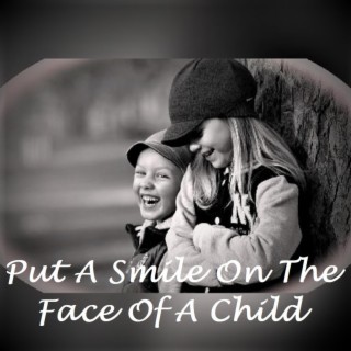 Put A Smile On The Face Of A Child