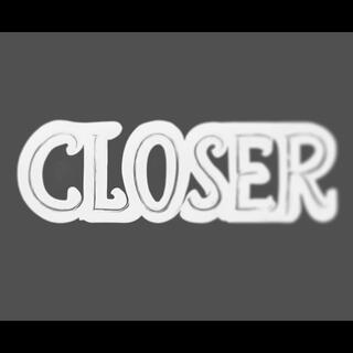 Closer