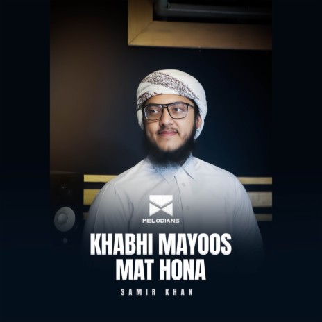 Khabhi Mayoos Mat Hona (Samir Khan) | Boomplay Music