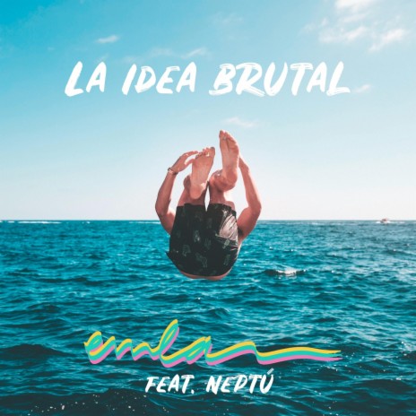 La Idea Brutal (feat. Neptú) | Boomplay Music