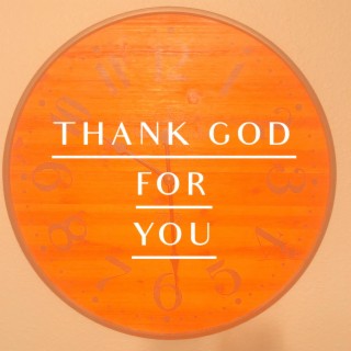 Thank God for You