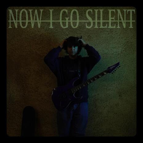 NOW I GO SILENT | Boomplay Music