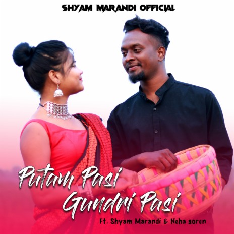 Putam Pasi Gundri Pasi ft. Neha Soren | Boomplay Music