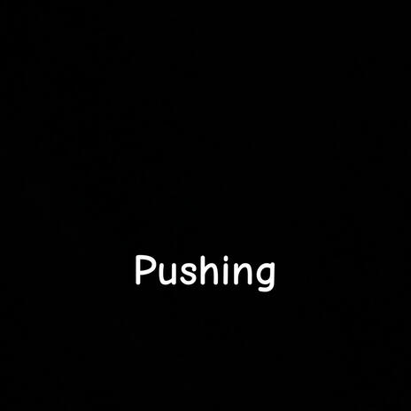 Pushing | Boomplay Music