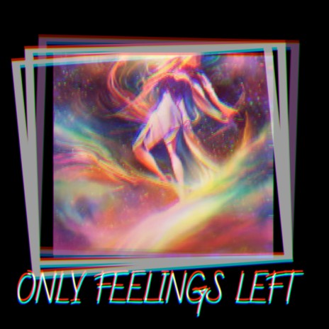 Only Feelings Left