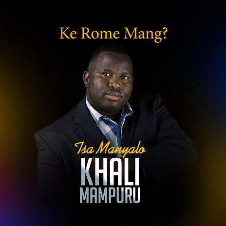 Ke Rome Mang? ft. Khali Mampuru | Boomplay Music