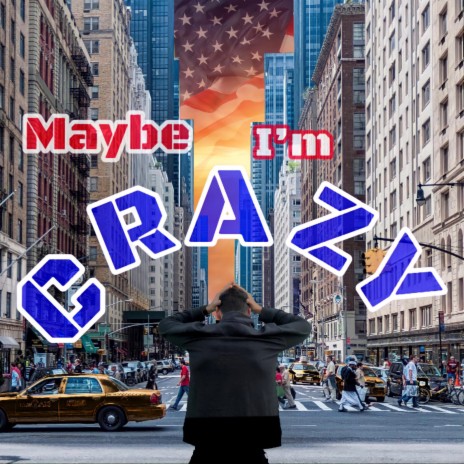 Maybe I'm Crazy | Boomplay Music