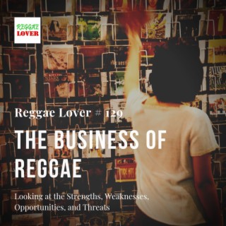 129 - Reggae Lover - The Business of Reggae