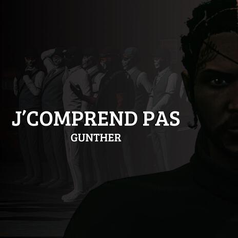 GUNTHER - J'COMPREND PAS | Boomplay Music