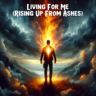 Living For Me (Rising Up From Ashes)