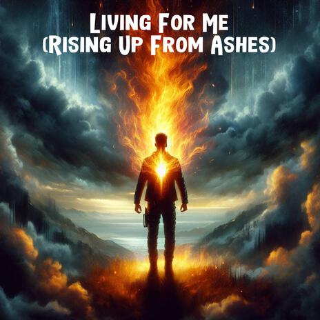 Living For Me (Rising Up From Ashes) | Boomplay Music