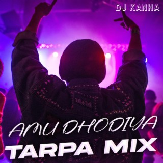 Amu Dhodiya (Tarpa Mix)