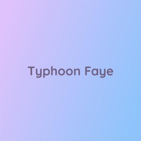 Typhoon Faye | Boomplay Music