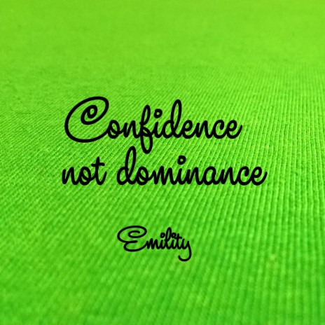 Confidence not dominance