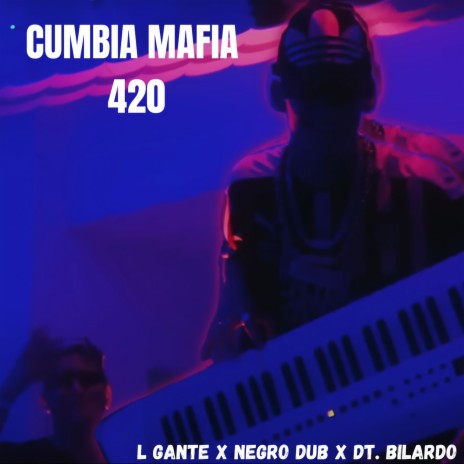 CUMBIA MAFIA 420 ft. NEGRO DUB & DT.Bilardo | Boomplay Music