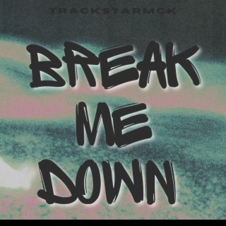 Break me down