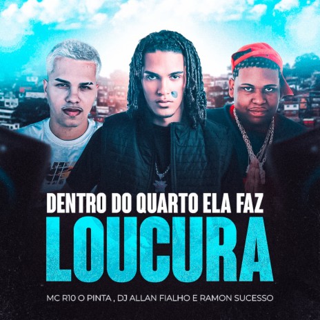 Dentro Do Quarto Ela Faz Loucura ft. Dj Ramon Sucesso & R10 O Pinta | Boomplay Music