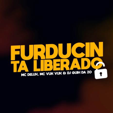 Furducin Ta Liberado ft. DJ Guih Da ZO & mc vuk vuk | Boomplay Music