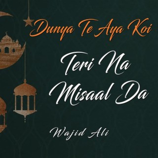 Dunya Te Aya Koi Teri Na Misaal Da