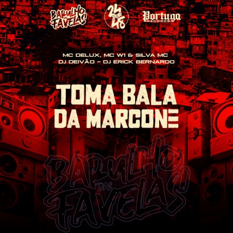 Tomo Bala da Marcone ft. DJ Erick Bernado, DJ DEIVÃO, Mc Delux & Mc W1 | Boomplay Music