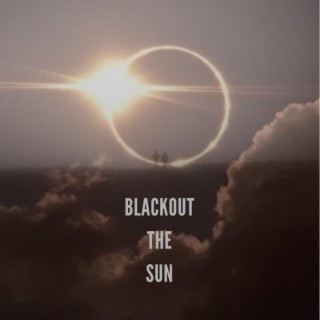 Black out the sun