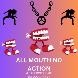 ALL MOUTH NO ACTION