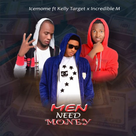 Men Need Money ft. Kelly Target & Incredible m | Boomplay Music