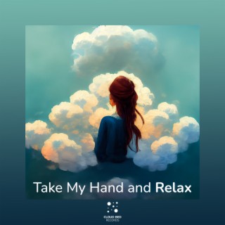 Take My Hand and Relax