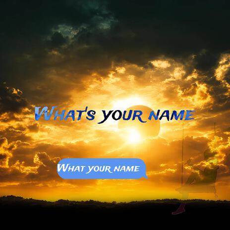 Whats your name | Boomplay Music