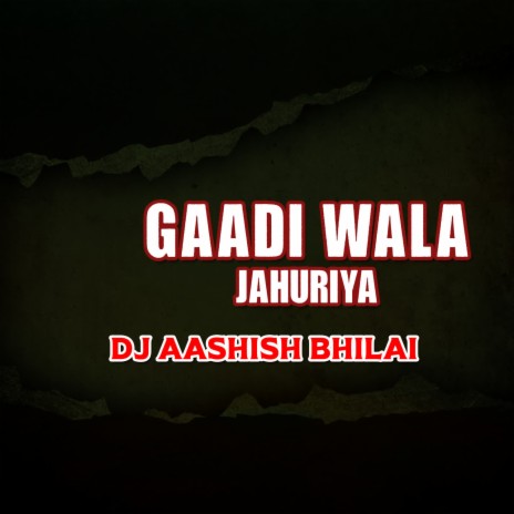 Gaadi Wala Jahuriya | Boomplay Music