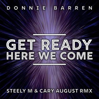 Get Ready Here We Come (Steely M & Cary August Remix Club) ft. Steely M & Cary August lyrics | Boomplay Music