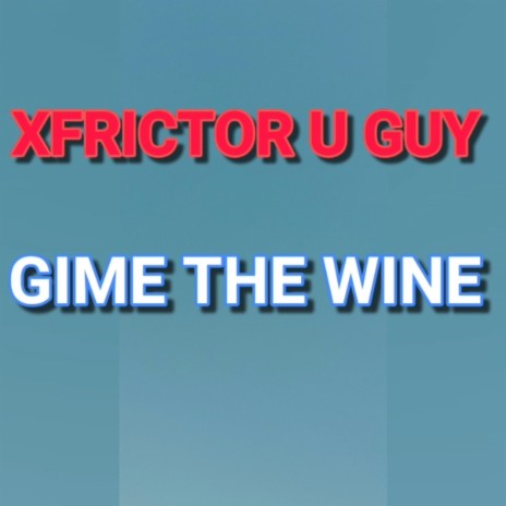 Gime the wine