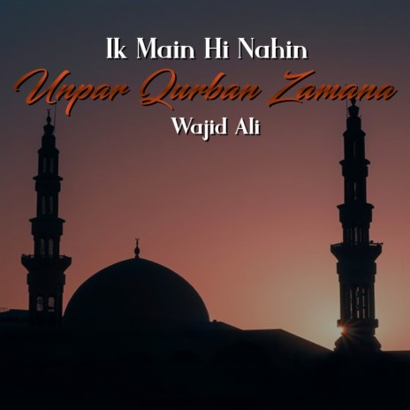 Ik Main Hi Nahin Unpar Qurban Zamana | Boomplay Music