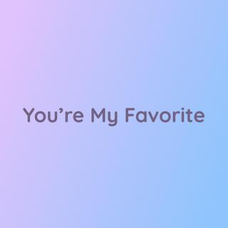 You're My Favorite