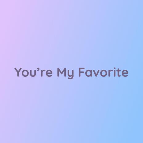 You're My Favorite