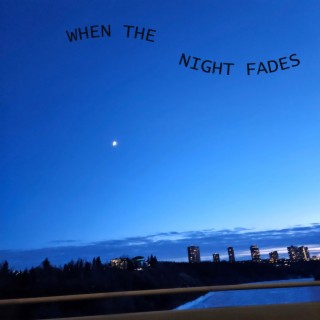 WHEN THE NIGHT FADES lyrics | Boomplay Music