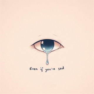 Even if you're sad ft. EMI Official lyrics | Boomplay Music