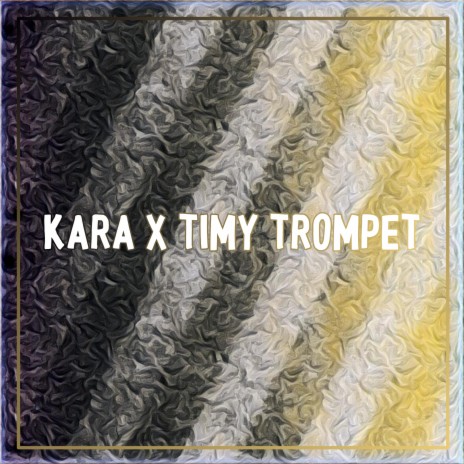 KARA / TIMY TROMPET | Boomplay Music