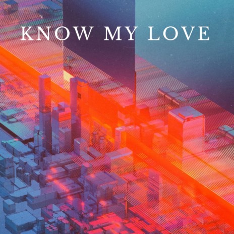 Know My Love | Boomplay Music