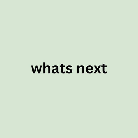 whats next | Boomplay Music