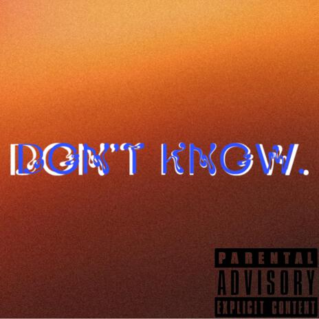 Dont know | Boomplay Music