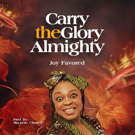 Carry the Glory Almighty | Boomplay Music