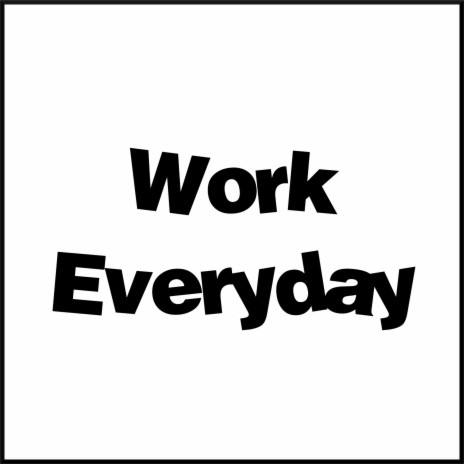Work Everyday | Boomplay Music