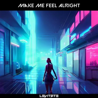 Make Me Feel Alright (Radio Edit) lyrics | Boomplay Music