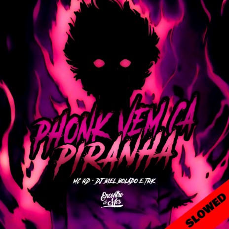 Phonk Vem Ca Piranha (Slowed) | Boomplay Music