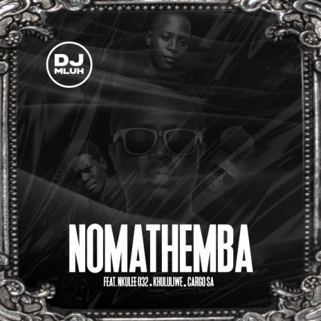 Nomathemba ft. Nkulee032, Khululiwe & Cargo SA | Boomplay Music