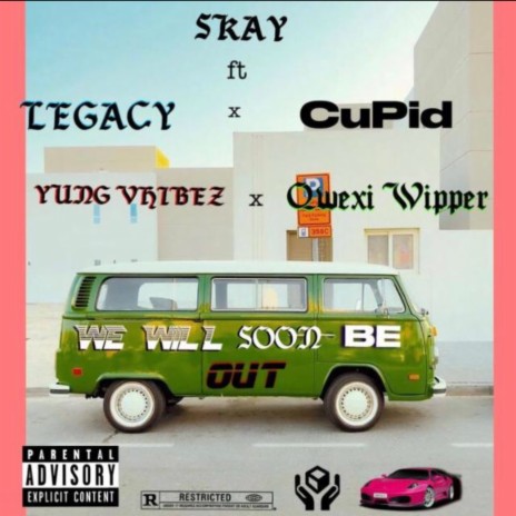 We will soon be out ft. Yung Vybes X Legacy X Qwexi Wipe X Cupid | Boomplay Music