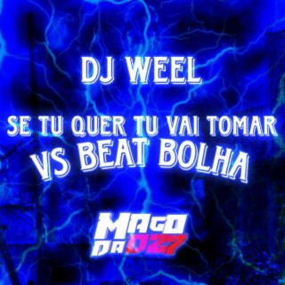 se tu quer tu vai tomar vs beat bolha